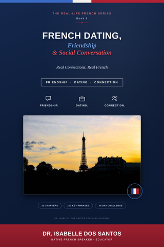 French Dating, Friendship and Social Conversation eBook by Dr. Isabelle Dos Santos, with practical French phrases for dating, friendships, and real-life social conversations