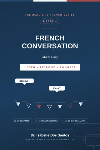 French Conversation Made Easy – Real-Life French Ebook (The Real-Life French Series, Book 6)
