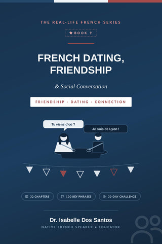 French Dating, Friendship & Social Conversation Ebook (The Real-Life French Series, Book 9)