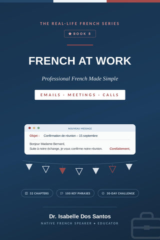 French at Work – Professional French Made Simple Ebook (The Real-Life French Series, Book 8)