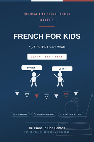 Cover of French for Kids, Book 4 of The Real-Life French Series — 300 first French words for children by Dr. Isabelle Dos Santos.