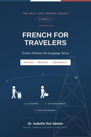 French for Travelers – France Without the Language Stress Ebook (The Real-Life French Series, Book 3)